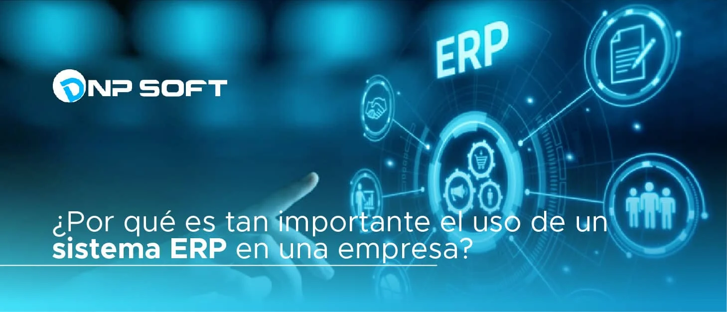 ¿Por qué
 es tan importante el uso de un sistema ERP en una empresa?